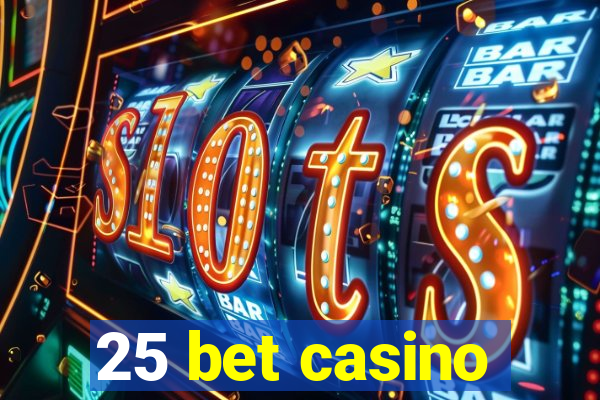 25 bet casino